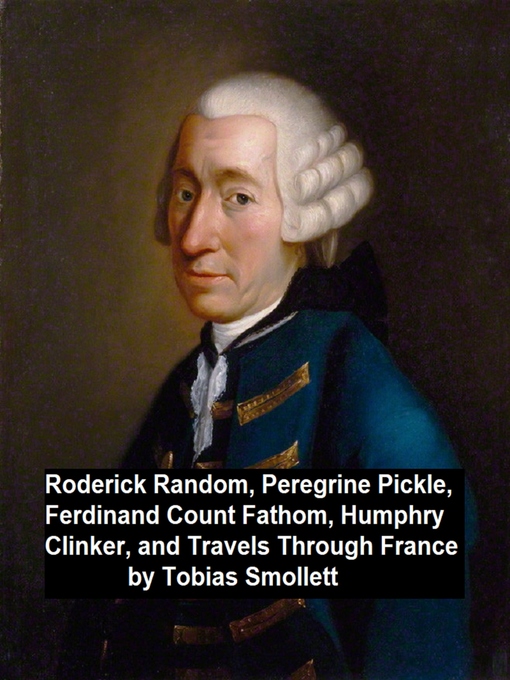Title details for Roderick Ransom, Peregrine Pickle, Ferdinand Count Fathom, Humphry Clinker, and Travels Through France by Tobias Smollett - Wait list